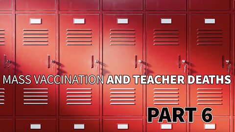 MASS VACCINATION AND TEACHER DEATHS PART 6