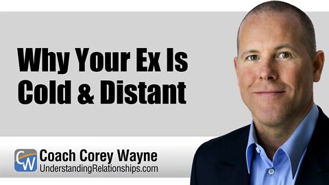 Why Your Ex Is Cold & Distant