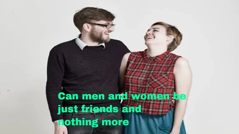 Can men and women be just friends and nothing more