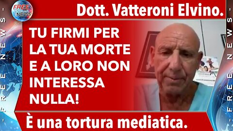 Dott. Vatteroni Elvino: è una tortura mediatica.