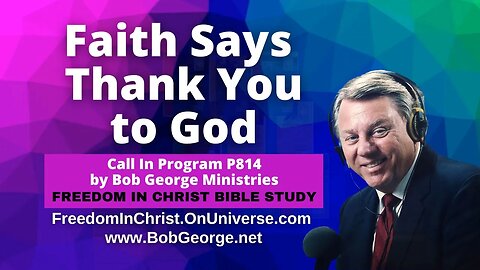 Faith Says Thank You to God | Call In Program P814 by BobGeorge.net | Freedom In Christ Bible Study