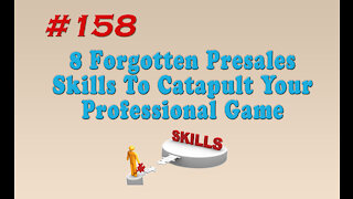 #158 8 Forgotten Presales Skills To Catapult Your Professional Game