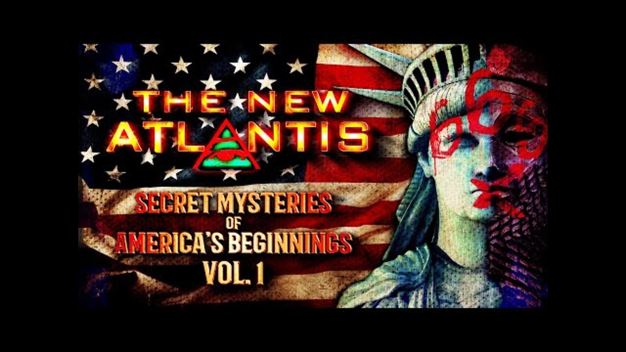 The New Atlantis, The Secret Mysteries of America's Beginnings Vol. 1 [07.05.2022]