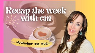 Recap the week with CM- November 1st 2024