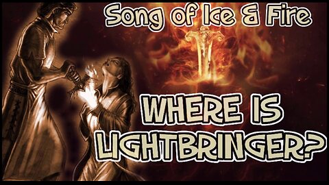 ASOIAF | Where is Lightbringer - Real Sword or Metaphor?
