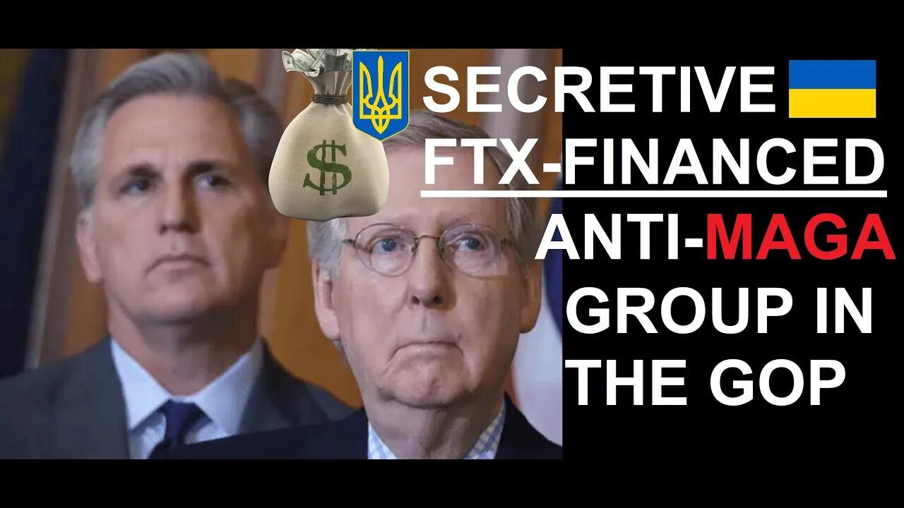 FTX-financed SECRET ANTI-MAGA Group within the bowels of the GOP created/led by McCarthy, McConnell