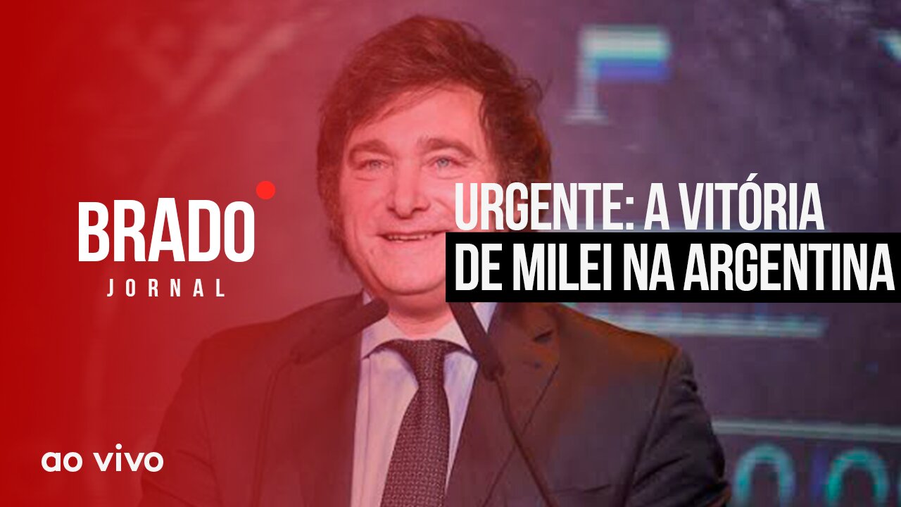 URGENTE: A VITÓRIA DE MILEI NA ARGENTINA - AO VIVO: BRADO JORNAL - 20/11/2023