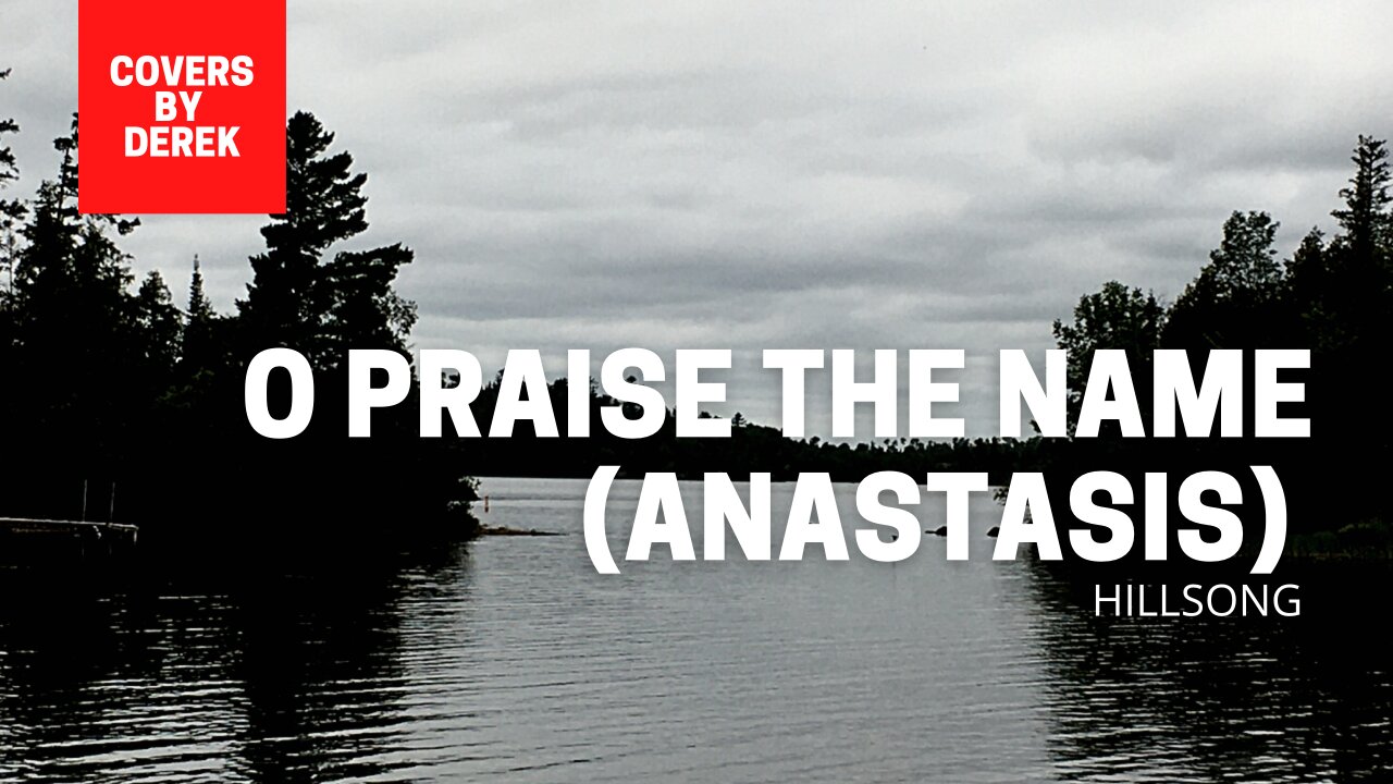 O PRAISE THE NAME (ANASTASIS) - HILLSONG//COVERS BY DEREK