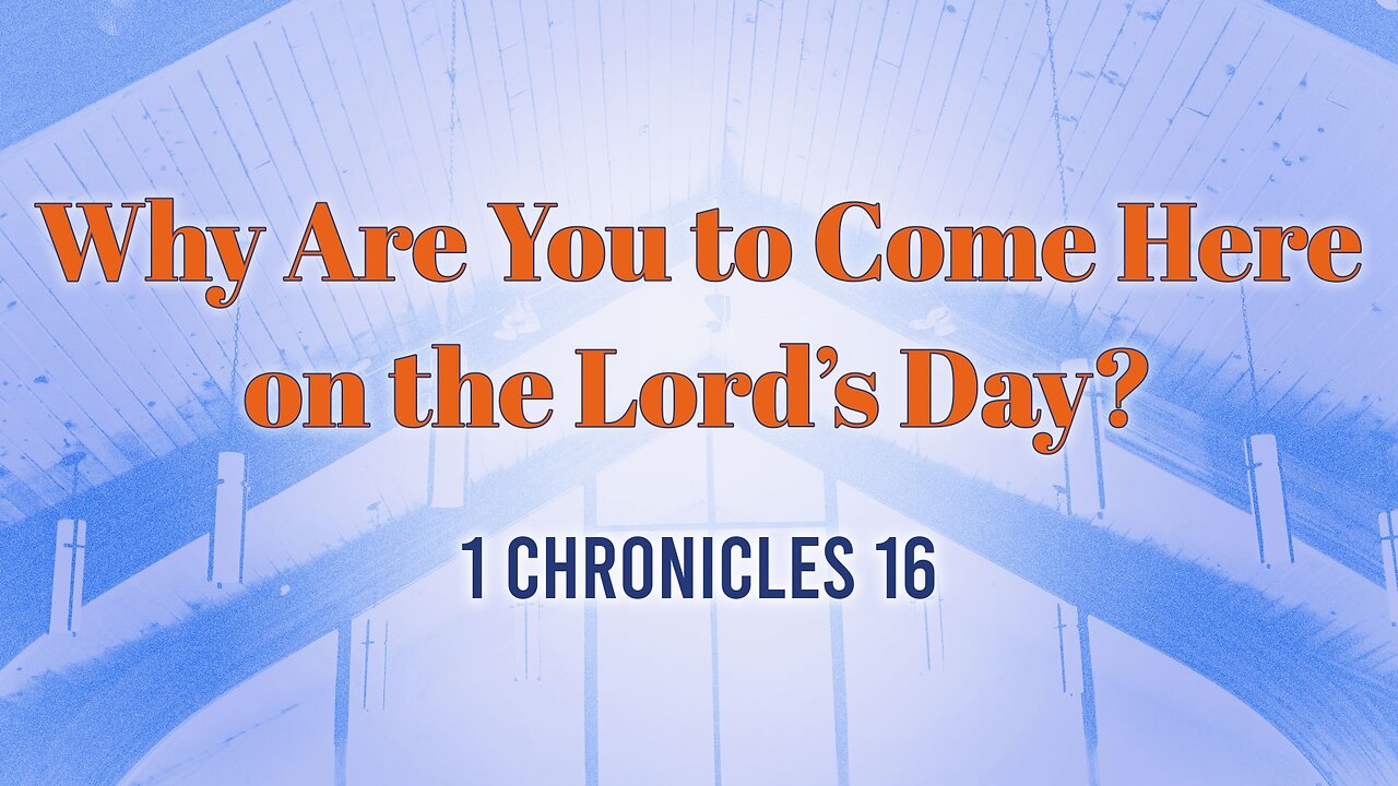 Aug. 27, 2023 - Sunday AM - MESSAGE - Why Are You to Come Here on the Lord's Day? (1 Chron. 16)