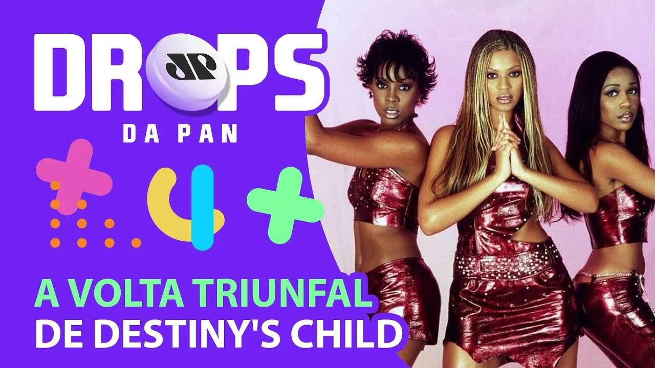 A VOLTA TRIUNFAL DE DESTINY'S CHILD | DROPS da Pan - 24/06/20