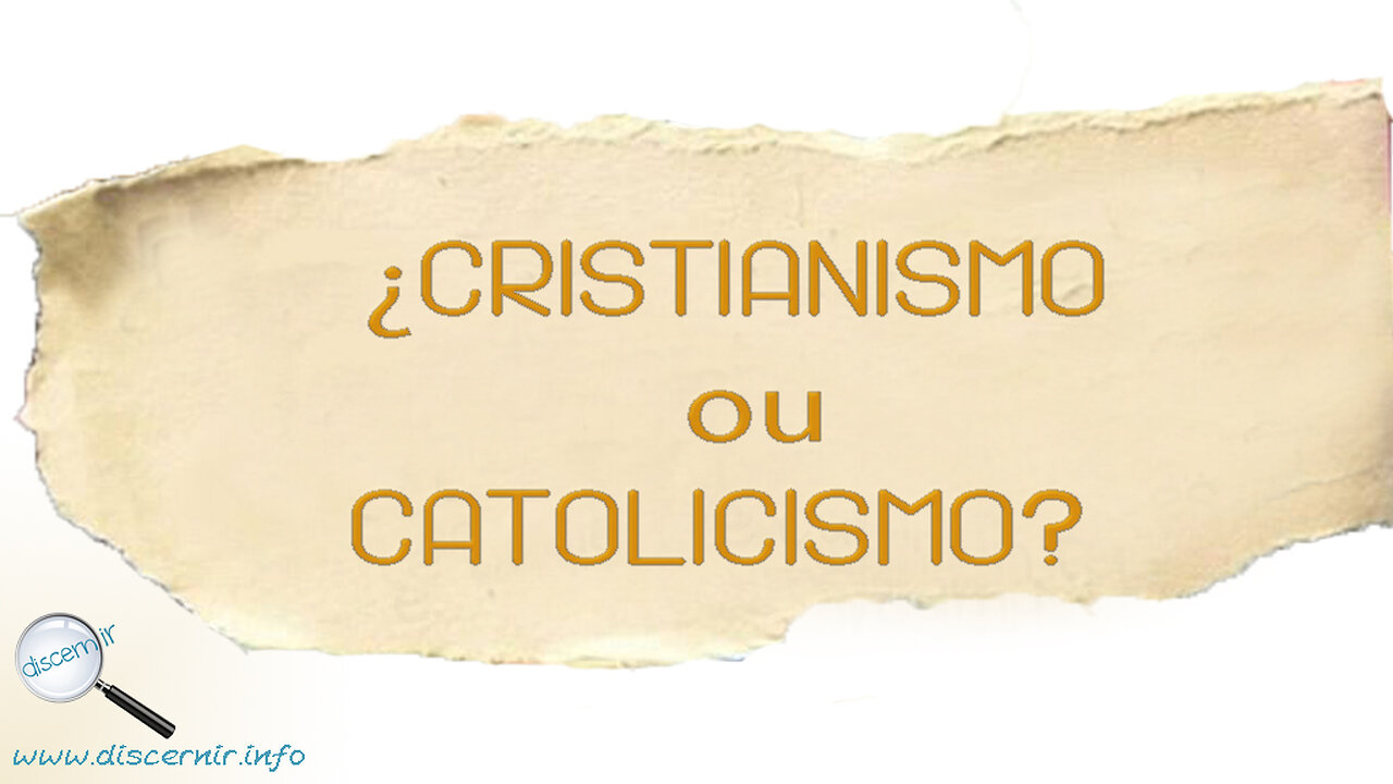 CRISTIANISMO OU CATOLICISMO?