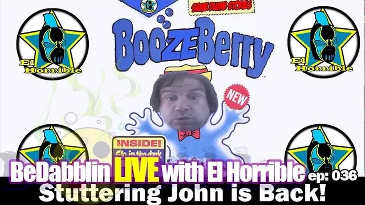 BeDabblin LIVE w/El Horrible ep036: Stuttering John is Back!