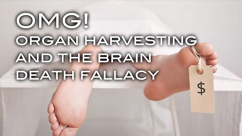 OMG! Organ Harvesting and the Brain Death Fallacy