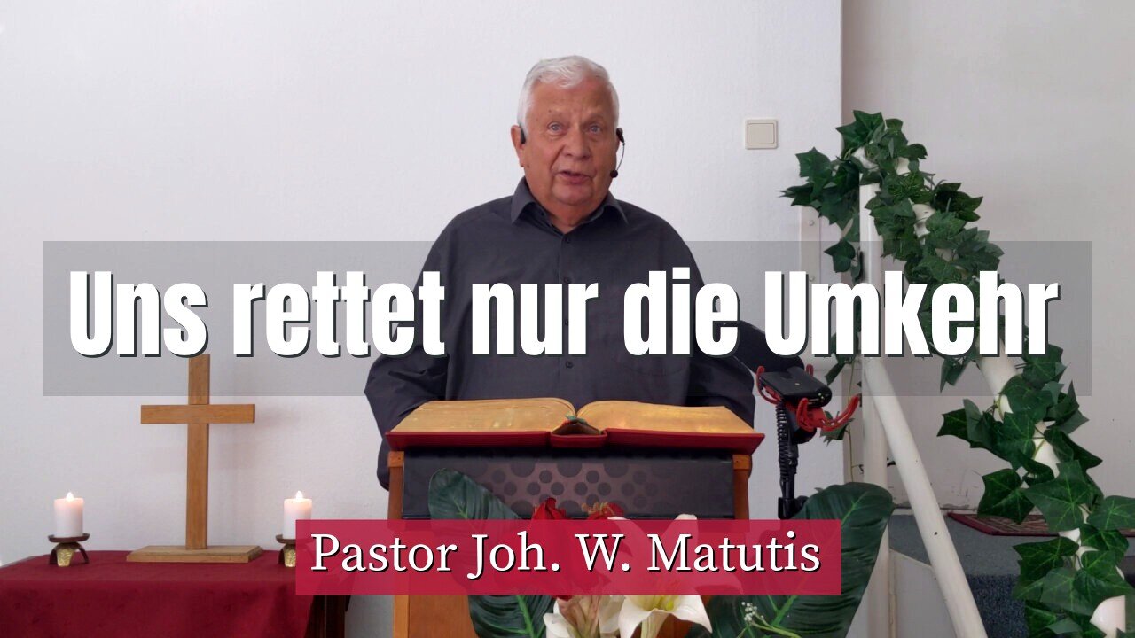 Joh. W. Matutis - Uns rettet nur die Umkehr - 8. September 2021