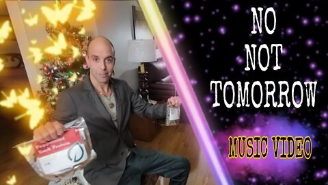 Music Video - 🎶No Not Tomorrow🎶