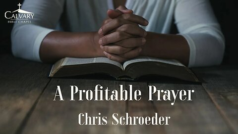 A Profitable Prayer | Chris Schroeder