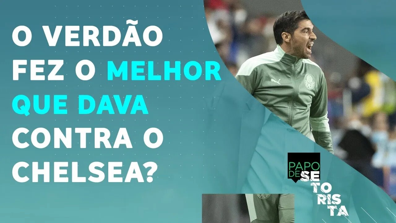 AFINAL: o Palmeiras ENCAROU o Chelsea DE IGUAL PARA IGUAL? | PAPO DE SETORISTA – 14/02/22