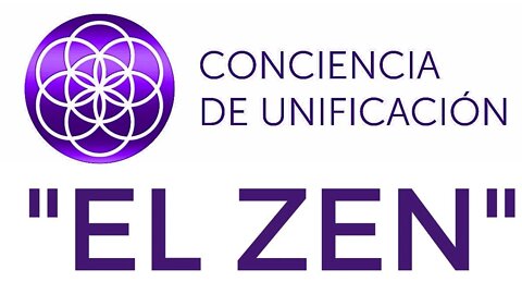 Conciencia de Unificación: El Zen.