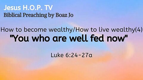 How to become wealthy/How to live wealthy (4): "You who are well fed now" - Boaz Jo