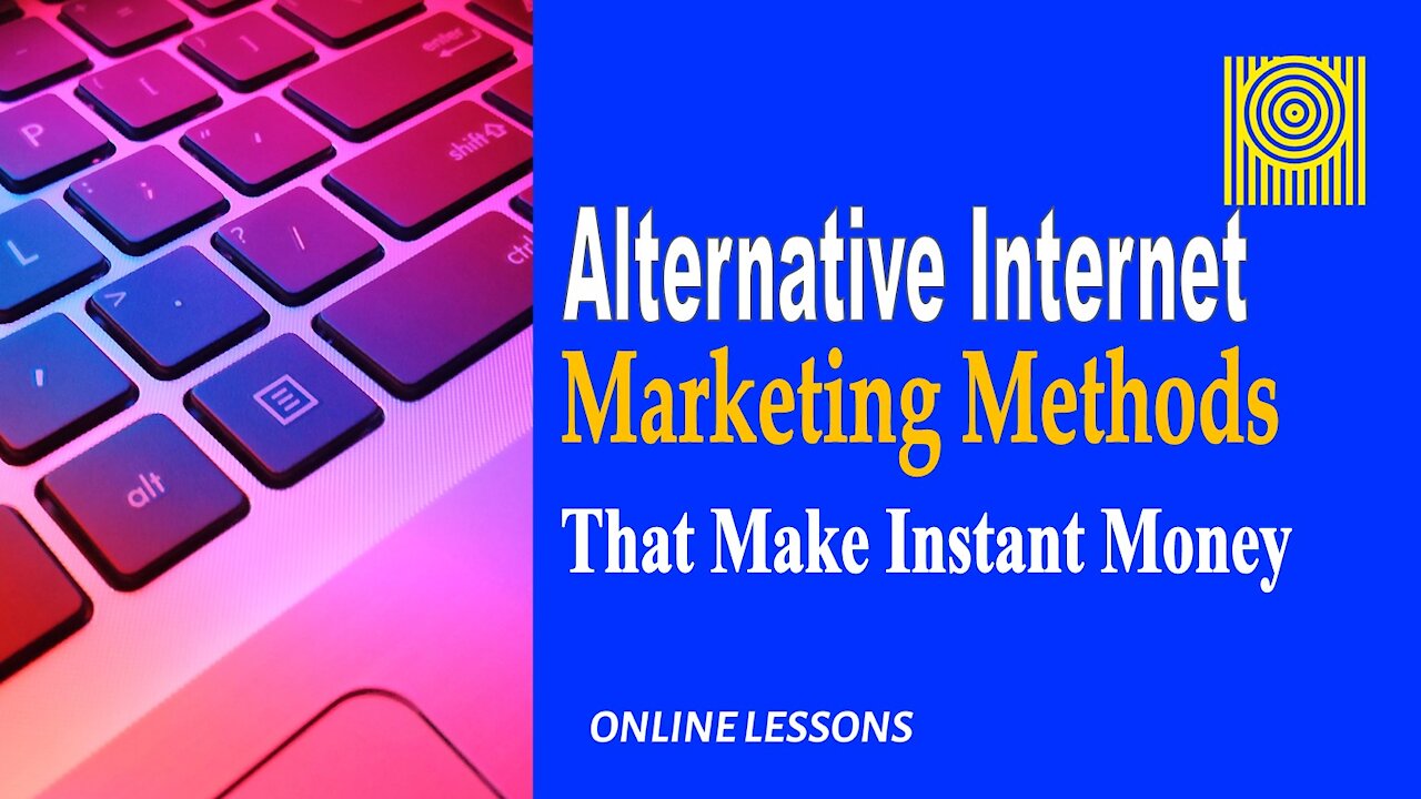 Alternative Internet Marketing Methods That Make Instant Money