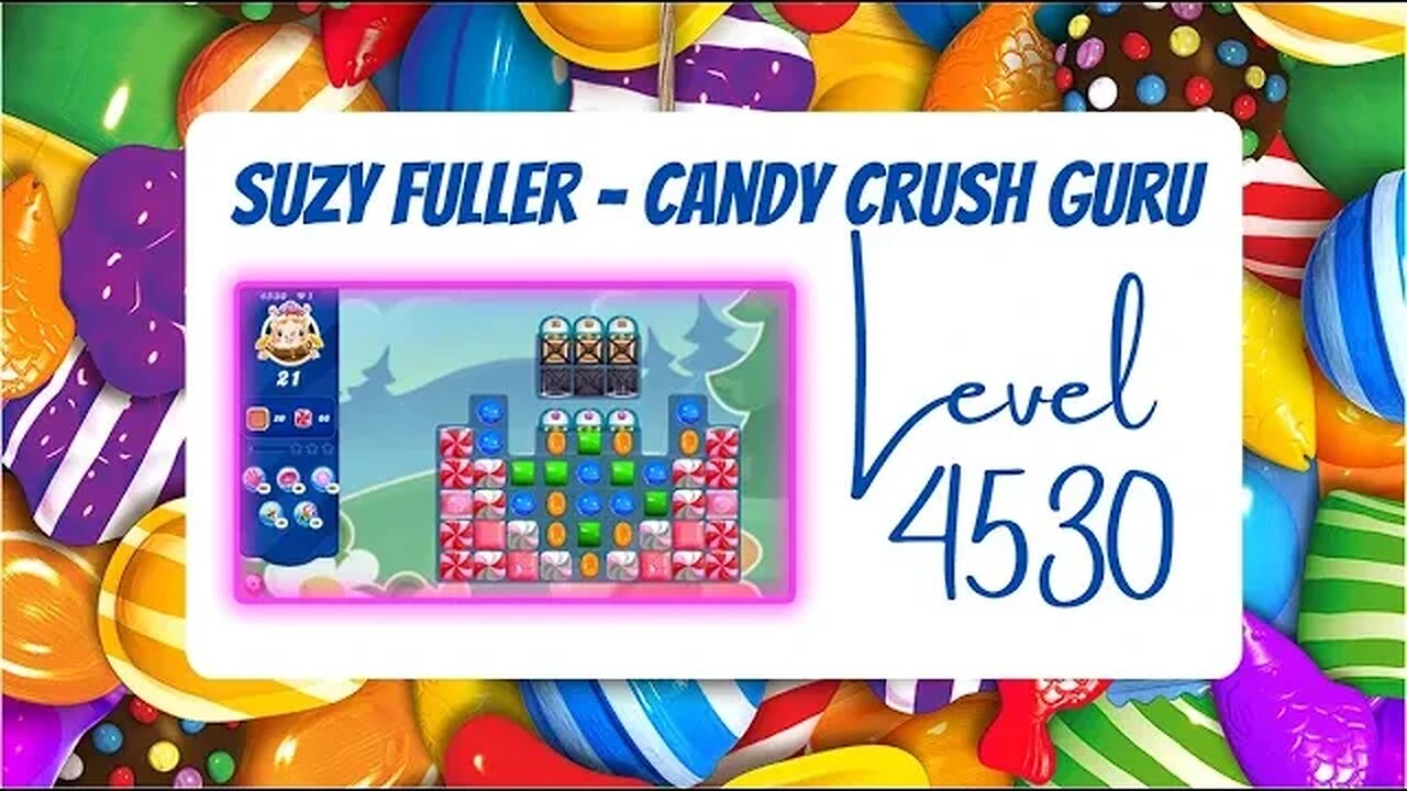 Candy Crush Level 4530 Talkthrough, 21 Moves 0 Boosters