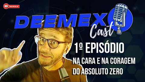 LANÇAMENTO DO DEEMEX CAST DO ABSOLUTO ZERO - EPISÓDIO #1