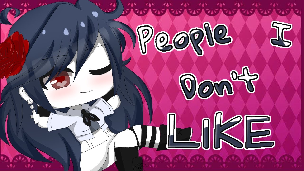 People I Don't Like || GCMV || Gacha Club Music Video