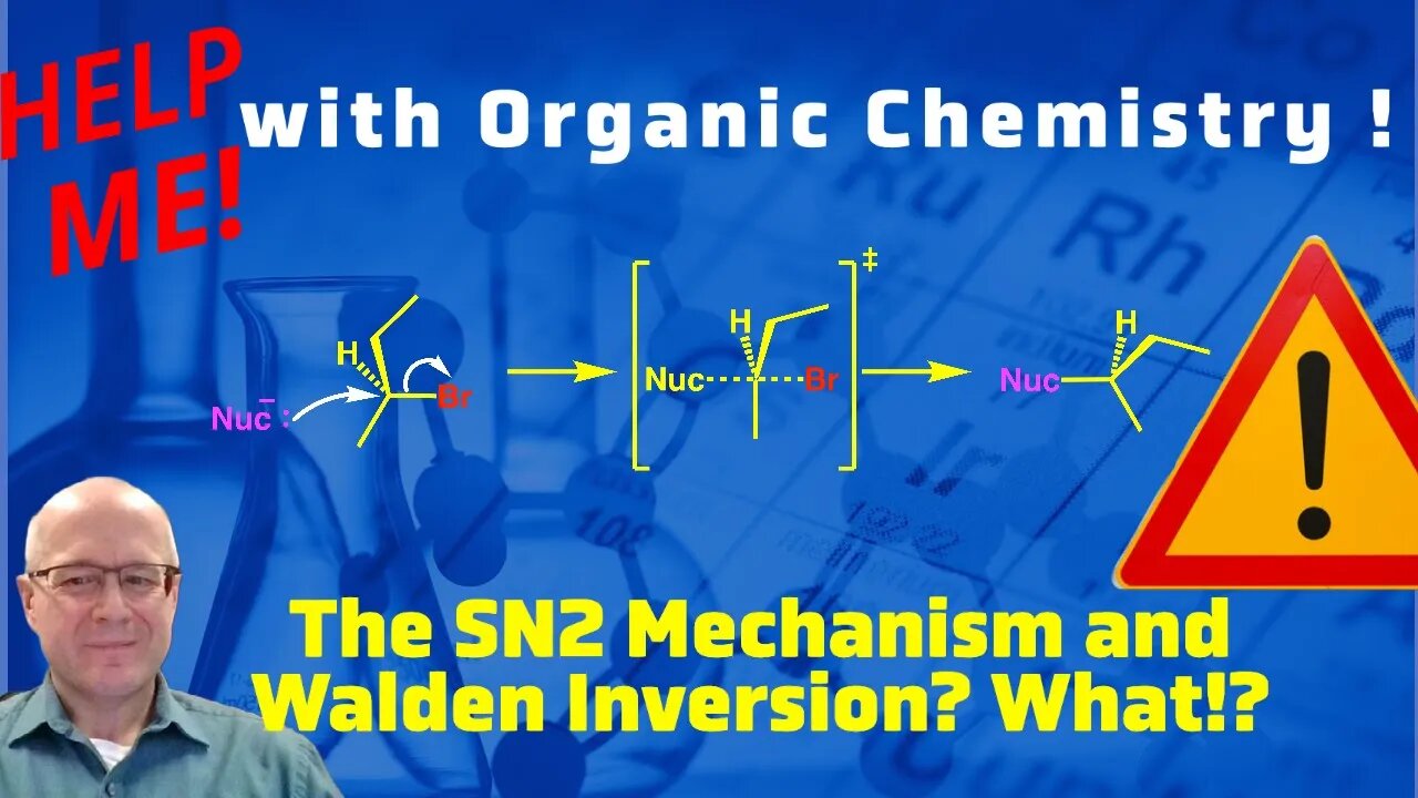 The Walden Inversion and the SN2 Mechanism. Help me with Organic Chemistry!