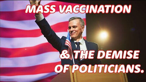 Mass Vaccination and the demise of our POLITICIANS