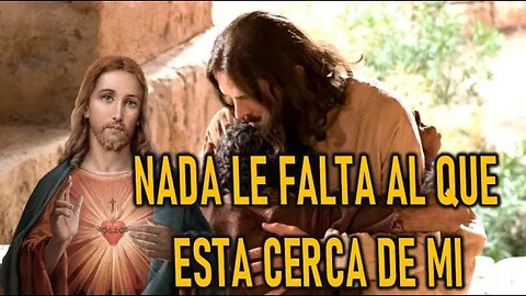 NADA LE FALTA AL QUE ESTA CERCA DE MI - MENSAJE DE JESÚS A DANIEL DE MARÍA