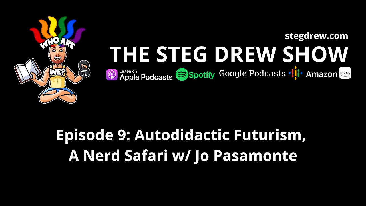 Episode 9: Autodidactic Futurism, A Nerd Safari w/ Jo Pasamonte