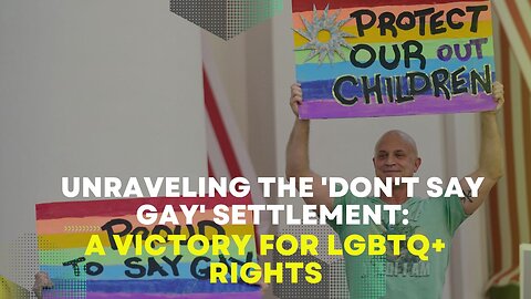 Unraveling the 'Don't Say Gay' Settlement: A Victory for LGBTQ+ Rights