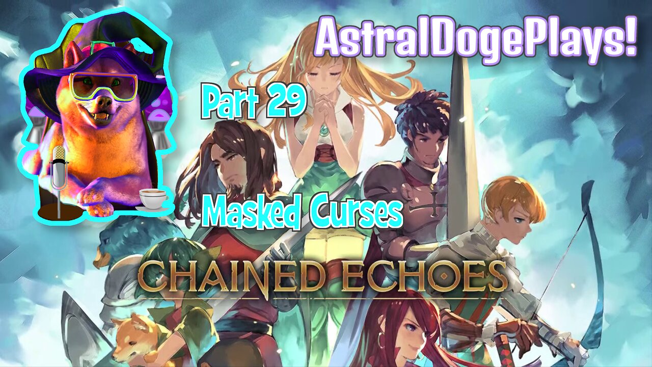 Chained Echoes ~ Part 29: Masked Curses