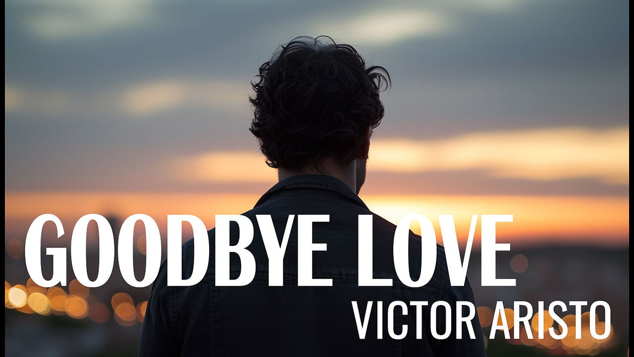 GOODBYE LOVE - VICTOR ARISTO