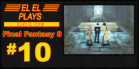 El El Plays Final Fantasy 8 Episode 10: Go Explore An Old Tomb, Just Because!