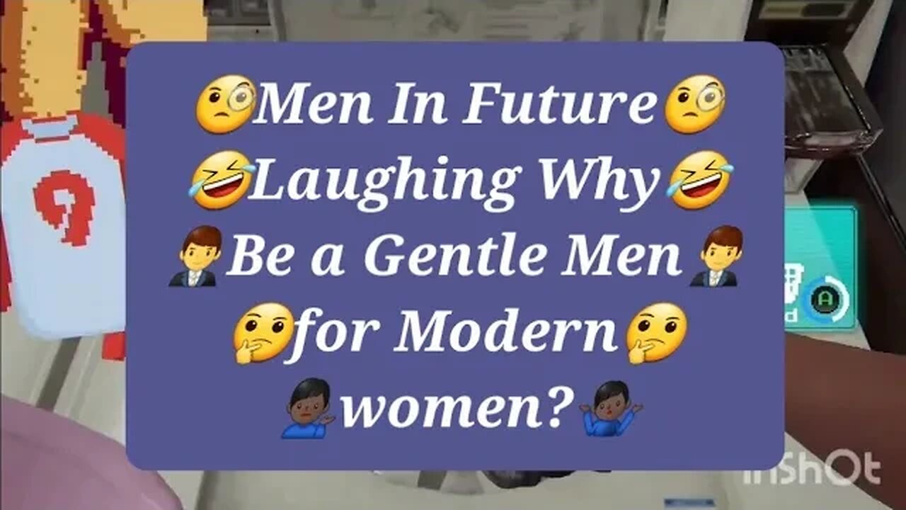 Men In Future Laughing Why be a Gentle Men for Modern women?