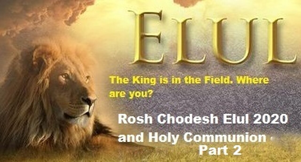 Rosh Chodesh Elul 2020 and Holy Communion - Part 2