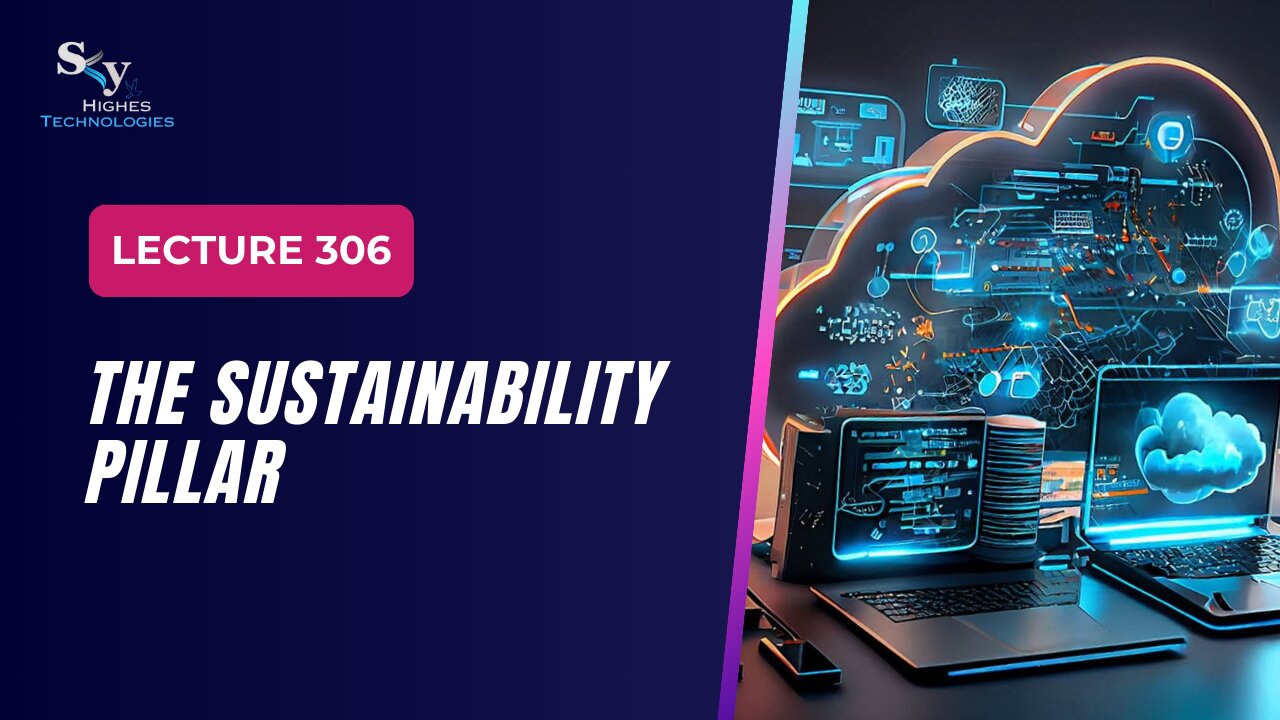 306. The Sustainability Pillar | Skyhighes | Cloud Computing