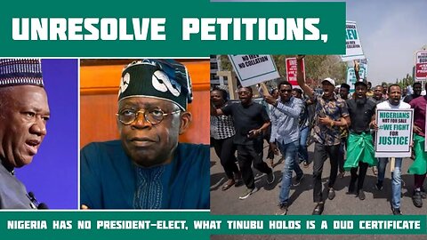 UnResolve petitions,Nigeria Has No President-Elect, What Tinubu Holds Is A Dud Certificate