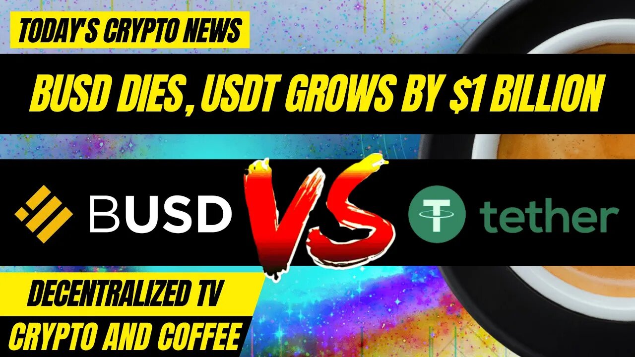 Crypto and Coffee: BUSD Dies, Tether’s USDT Grows By Another $1 Billion