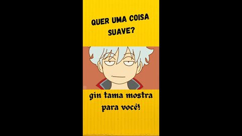 Quer uma Coisa suave? Gin Tama mostra para você! - #shorts