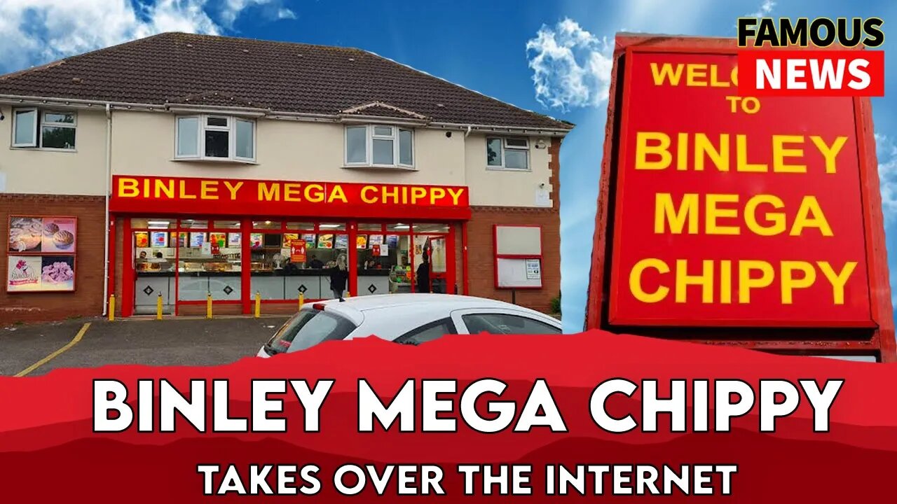 Binley Mega Chippy Takes Over The Internet | Famous News