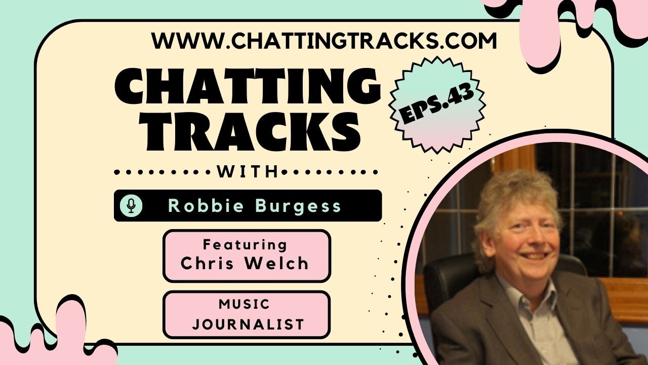 Chatting Tracks chats with legendary music journalist Chris Welch.