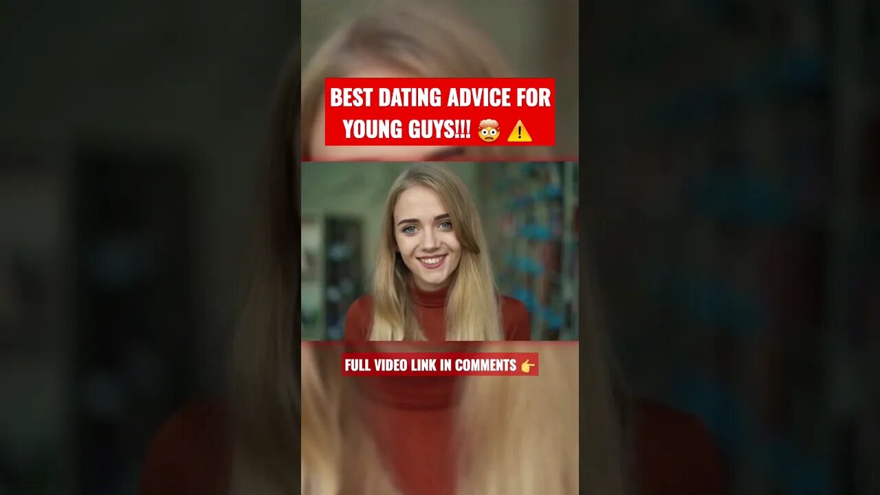 BEST DATING ADVICE FOR YOUNG GUYS 🤯 ⚠️