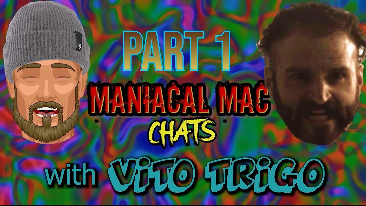 Maniacal Mac Chats With VITO TRIGO Part 1