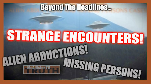 BEYOND THE HEADLINES...MISSING PERSONS! UFOS! STRANGE ENCOUNTERS!