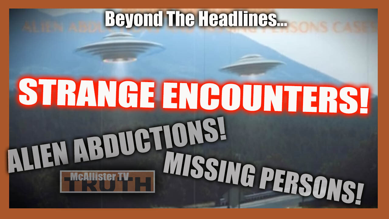 BEYOND THE HEADLINES...MISSING PERSONS! UFOS! STRANGE ENCOUNTERS!