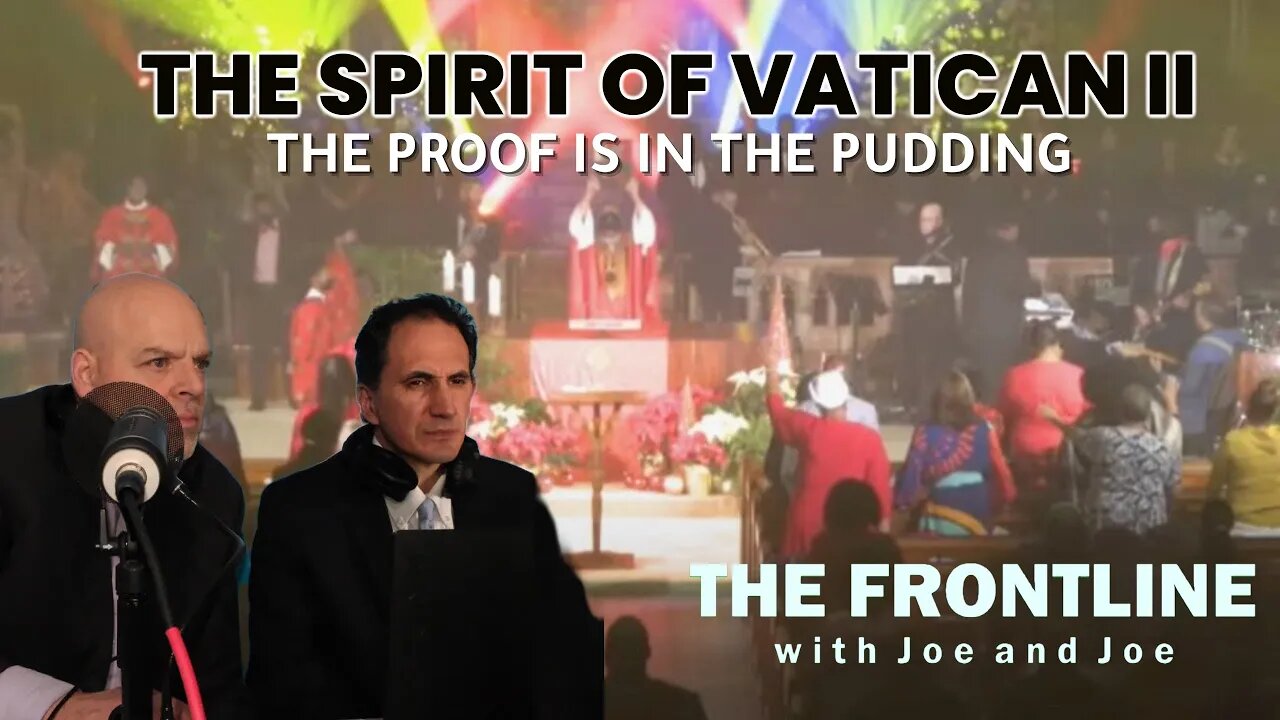 THE SPIRIT OF VATICAN II: The Proof is in the Pudding | THE FRONTLINE WITH JOE & JOE