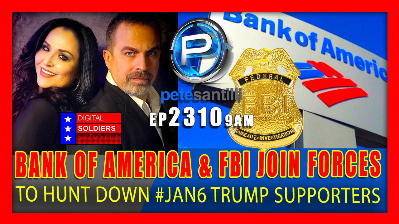 EP 2310-9AM BANK OF AMERICA & FBI JOIN FORCES TO ILLEGALLY HUNT DOWN #JAN6 TRUMP SUPPORTERS