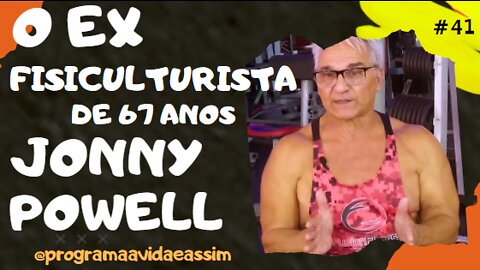 #41 - O EX FISICULTURISTA JOHNNY POWELL 10/7/21 @programaavidaeassim